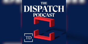 The Dispatch Podcast Podcast Thumbnail