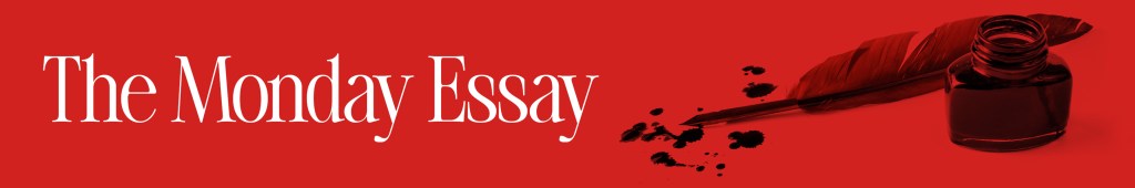Red banner with white text reading "The Monday Essay" beside a quill and ink pot, evoking a classic and reflective writing theme.